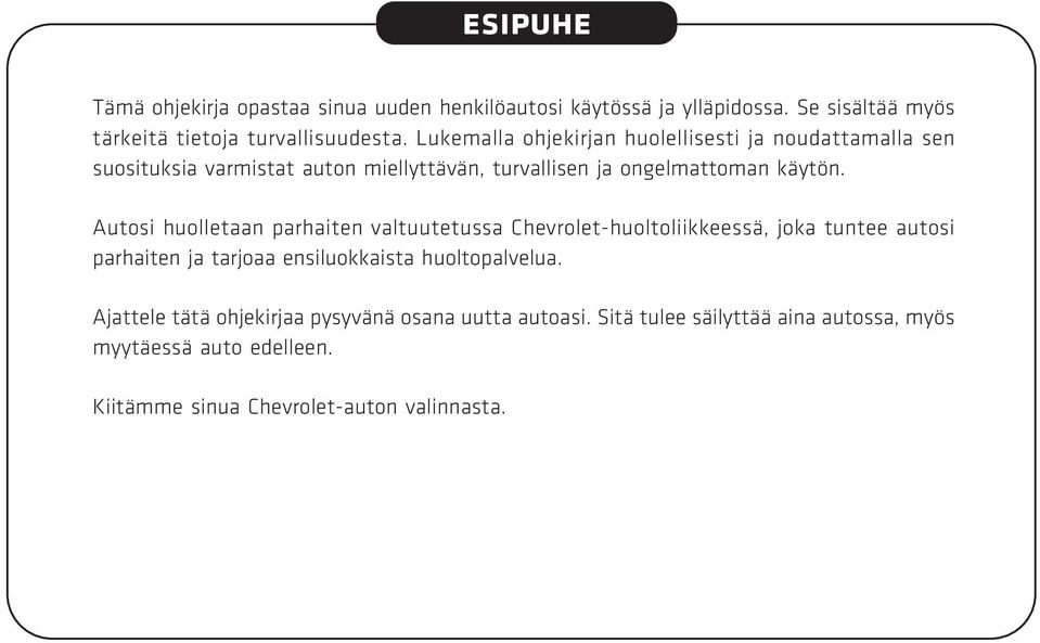 Autosi huolletaan parhaiten valtuutetussa Chevrolet-huoltoliikkeessä, joka tuntee autosi parhaiten ja tarjoaa ensiluokkaista huoltopalvelua.