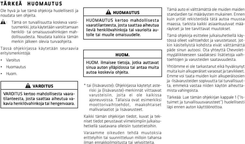 Tässä ohjekirjassa käytetään seuraavia erityismerkintöjä: Varoitus Huomautus Huom.