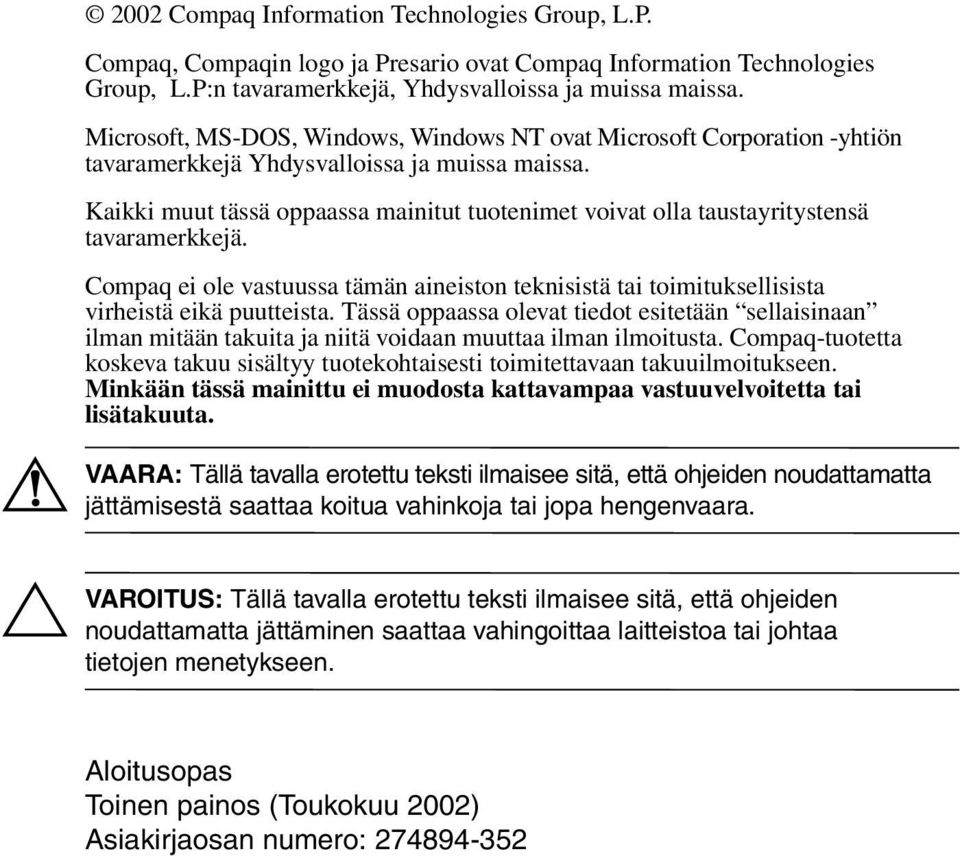 Kaikki muut tässä oppaassa mainitut tuotenimet voivat olla taustayritystensä tavaramerkkejä. Compaq ei ole vastuussa tämän aineiston teknisistä tai toimituksellisista virheistä eikä puutteista.