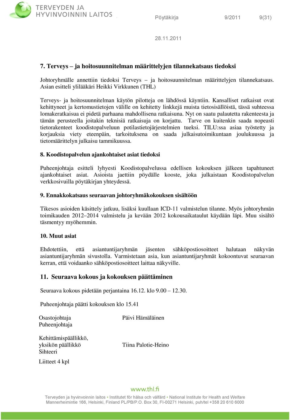 Kansalliset ratkaisut ovat kehittyneet ja kertomustietojen välille on kehitetty linkkejä muista tietosisällöistä, tässä suhteessa lomakeratkaisua ei pidetä parhaana mahdollisena ratkaisuna.