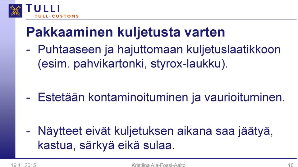 - Estetään kontaminoituminen ja vaurioituminen.