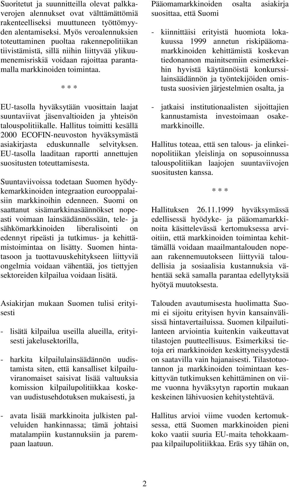 * * * EU-tasolla hyväksytään vuosittain laajat suuntaviivat jäsenvaltioiden ja yhteisön talouspolitiikalle.