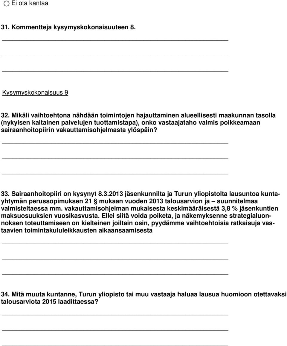 vakauttamisohjelmasta ylöspäin? 33. Sairaanhoitopiiri on kysynyt 8.3.2013 jäsenkunnilta ja Turun yliopistolta lausuntoa kuntayhtymän perussopimuksen 21 mukaan vuoden 2013 talousarvion ja suunnitelmaa valmisteltaessa mm.