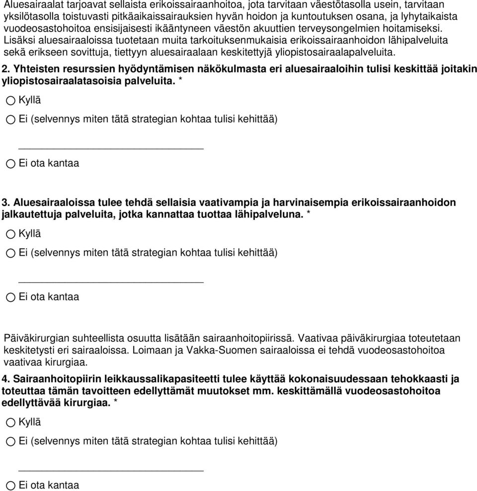 Lisäksi aluesairaaloissa tuotetaan muita tarkoituksenmukaisia erikoissairaanhoidon lähipalveluita sekä erikseen sovittuja, tiettyyn aluesairaalaan keskitettyjä yliopistosairaalapalveluita. 2.