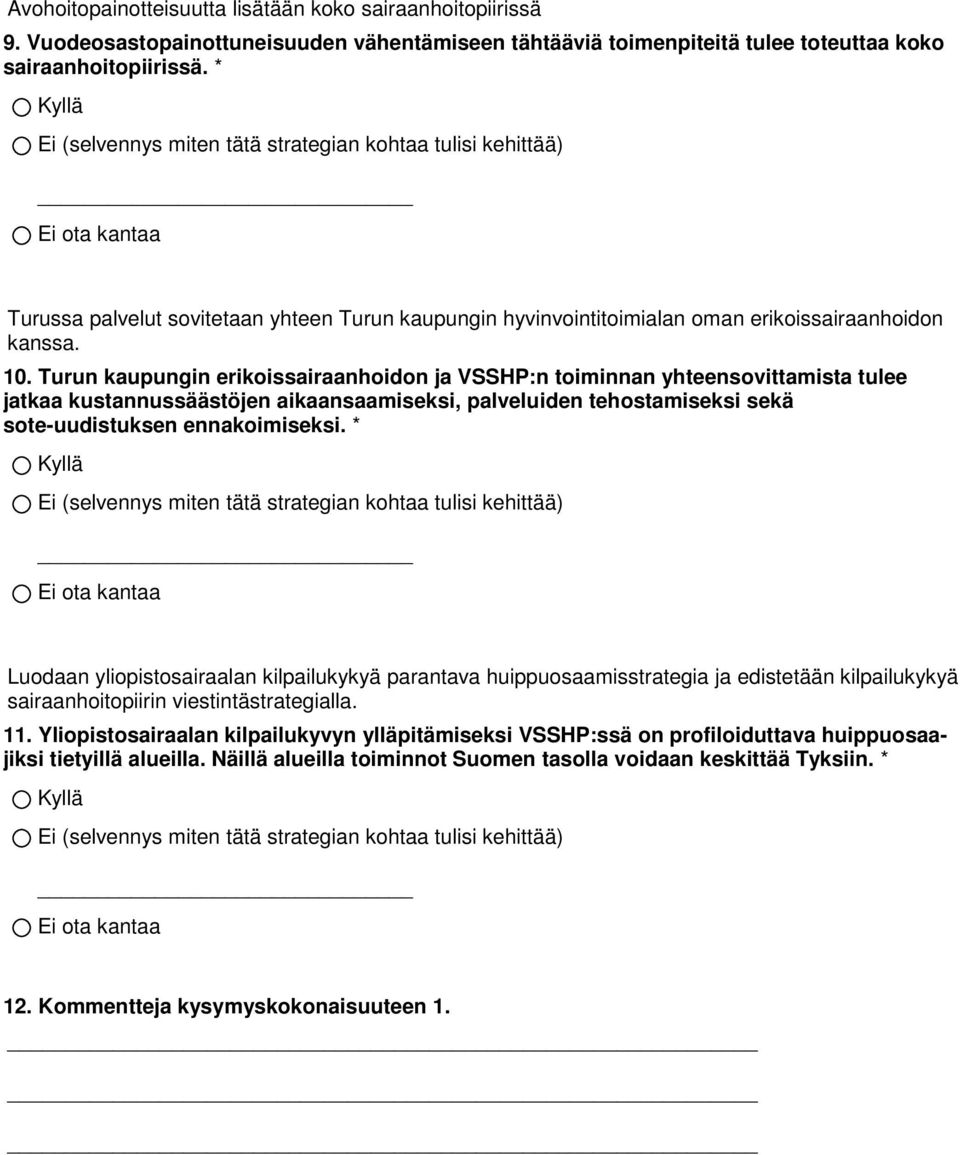 Turun kaupungin erikoissairaanhoidon ja VSSHP:n toiminnan yhteensovittamista tulee jatkaa kustannussäästöjen aikaansaamiseksi, palveluiden tehostamiseksi sekä sote-uudistuksen ennakoimiseksi.