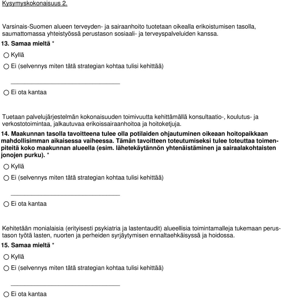 Maakunnan tasolla tavoitteena tulee olla potilaiden ohjautuminen oikeaan hoitopaikkaan mahdollisimman aikaisessa vaiheessa.