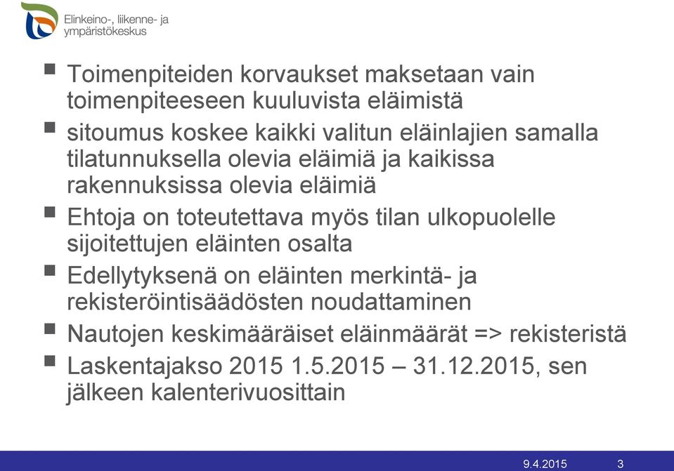 ulkopuolelle sijoitettujen eläinten osalta Edellytyksenä on eläinten merkintä- ja rekisteröintisäädösten noudattaminen