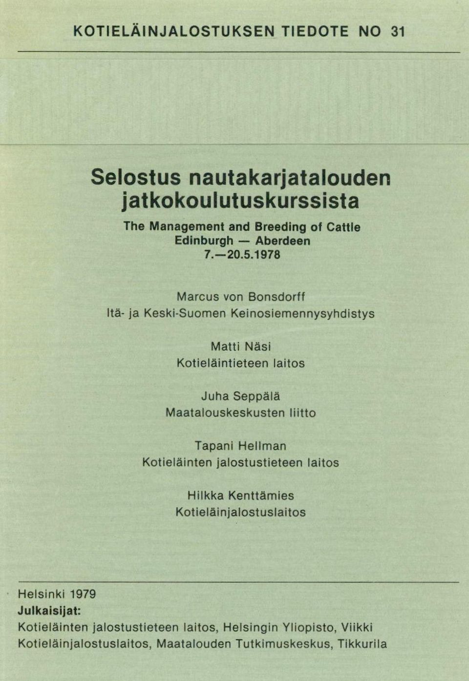 1978 Marcus von Bonsdorff Itä- ja Keski-Suomen Keinosiemennysyhdistys Matti Näsi Kotieläintieteen laitos Juha Seppälä
