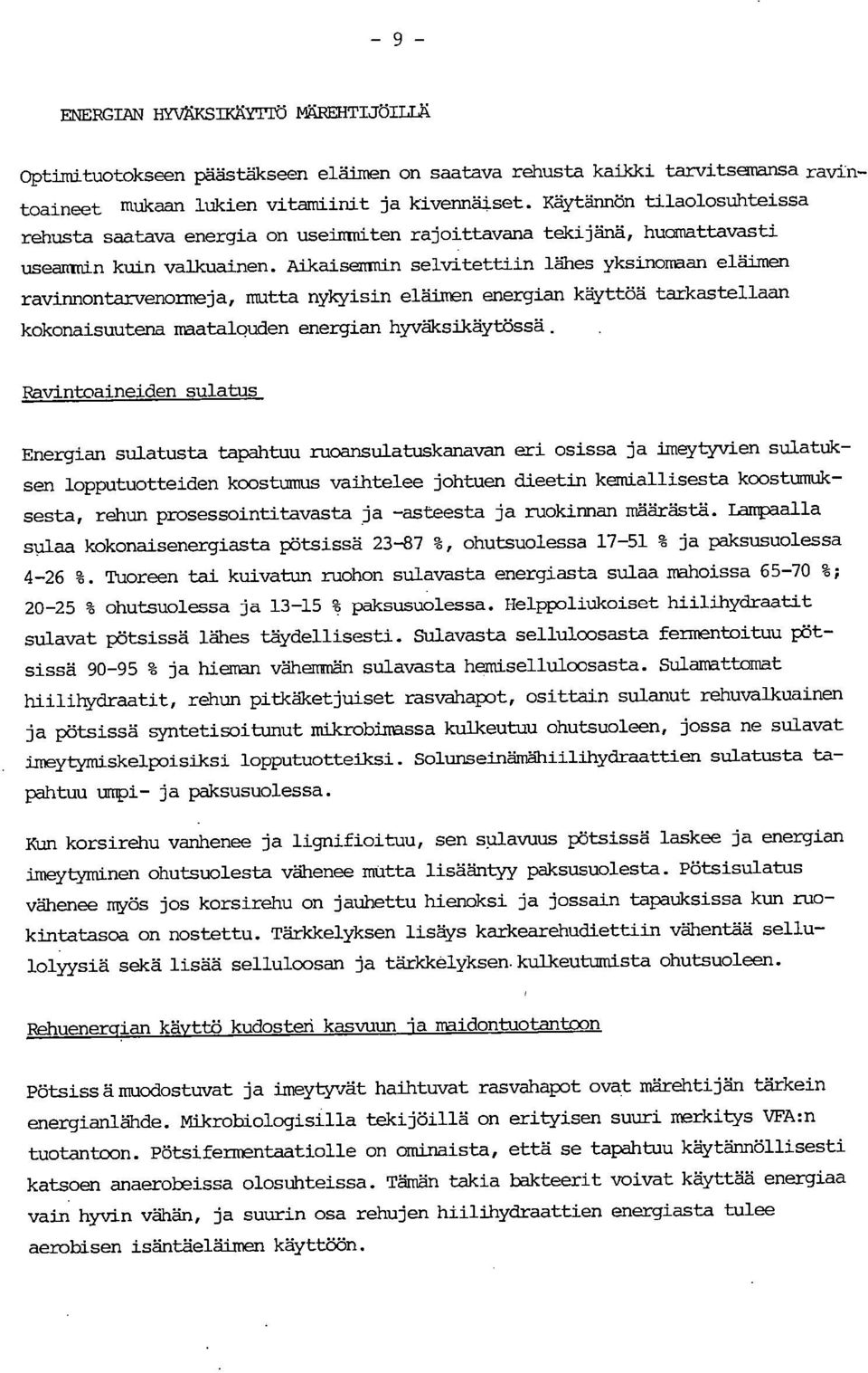 Aikaisemmin selvitettiin lähes yksinomaan eläimen ravinnontarvenormeja, mutta nykyisin eläimen energian käyttöä tarkastellaan kokonaisuutena maatalouden energian hyväksikäytössä.