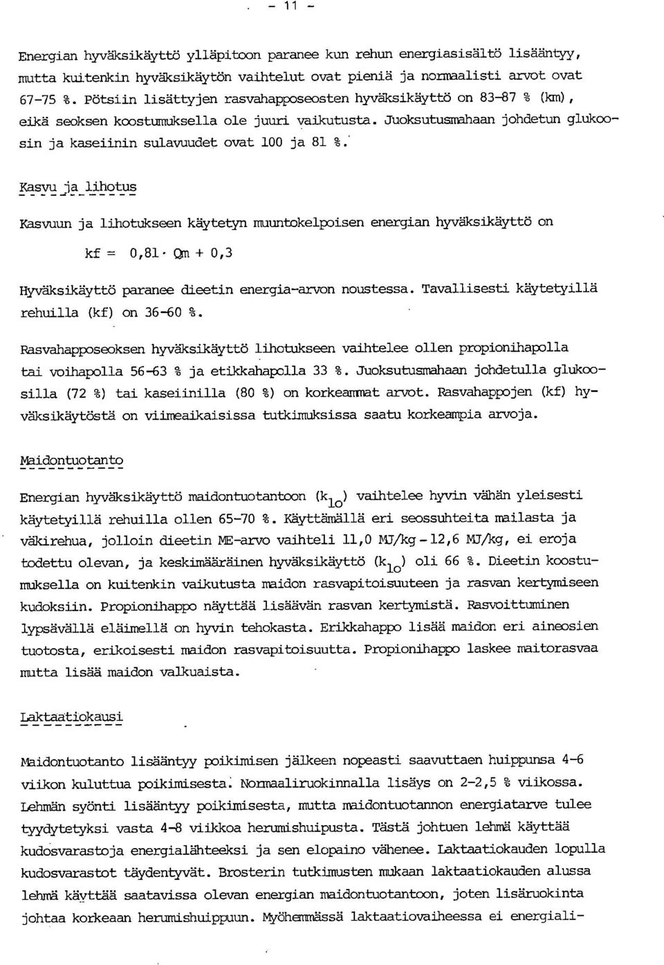 ' Kasvu ja lihotus Kasvuun ja lihotukseen käytetyn muuntokelpoisen energian hyväksikäyttö on kf = 0,81- Qm + 0,3 Hyväksikäyttö paranee dieetin energia-arvon noustessa.