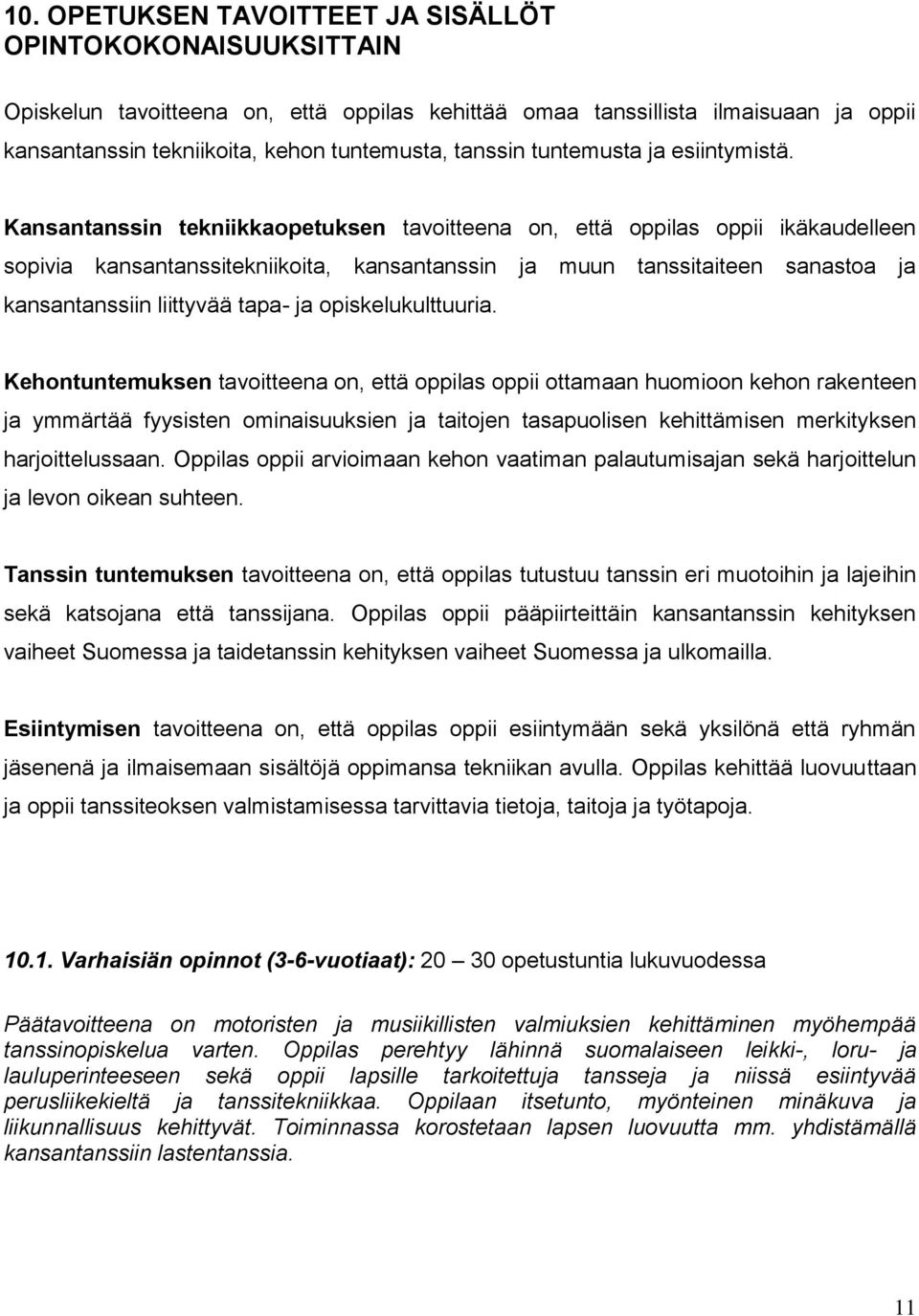 Kansantanssin tekniikkaopetuksen tavoitteena on, että oppilas oppii ikäkaudelleen sopivia kansantanssitekniikoita, kansantanssin ja muun tanssitaiteen sanastoa ja kansantanssiin liittyvää tapa- ja