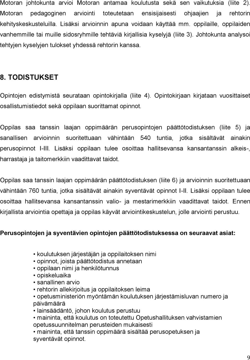 Johtokunta analysoi tehtyjen kyselyjen tulokset yhdessä rehtorin kanssa. 8. TODISTUKSET Opintojen edistymistä seurataan opintokirjalla (liite 4).