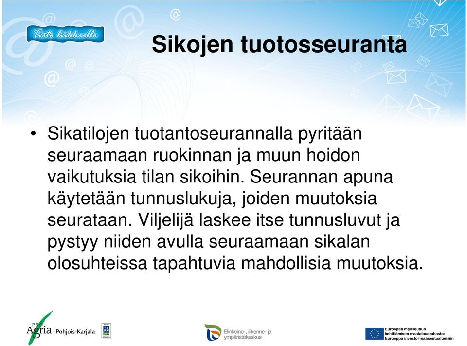 Seurannan apuna käytetään tunnuslukuja, joiden muutoksia seurataan.