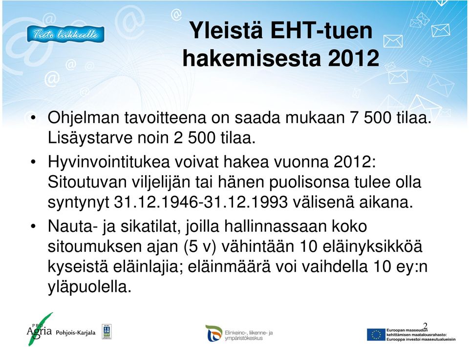 Hyvinvointitukea voivat hakea vuonna 2012: Sitoutuvan viljelijän tai hänen puolisonsa tulee olla syntynyt