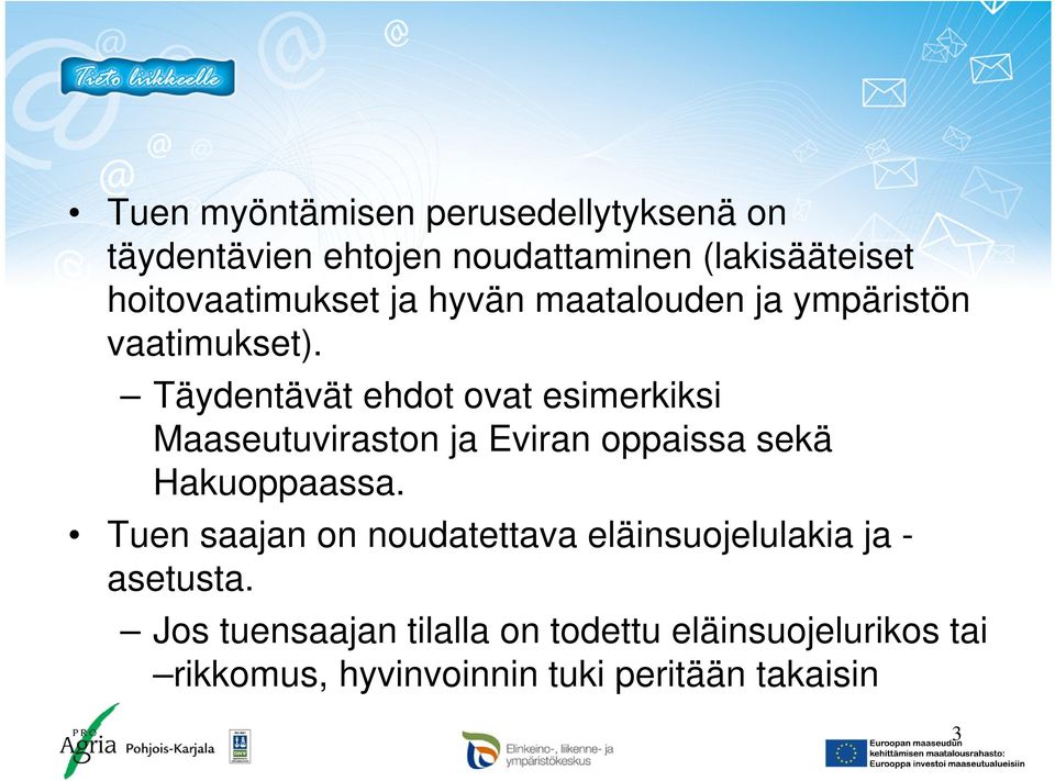 Täydentävät ehdot ovat esimerkiksi Maaseutuviraston ja Eviran oppaissa sekä Hakuoppaassa.