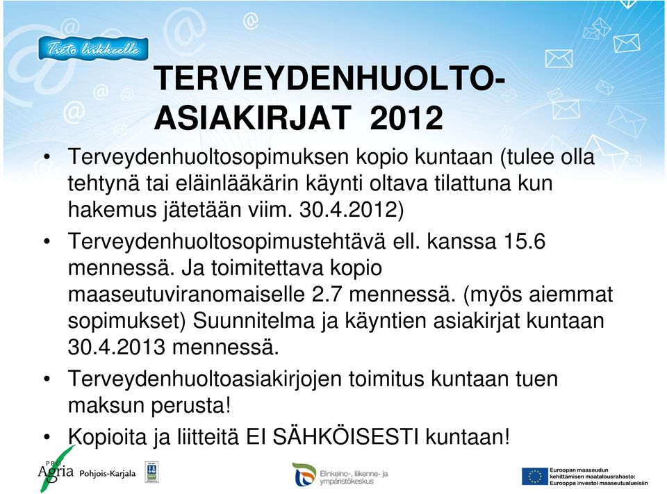 Ja toimitettava kopio maaseutuviranomaiselle 2.7 mennessä.