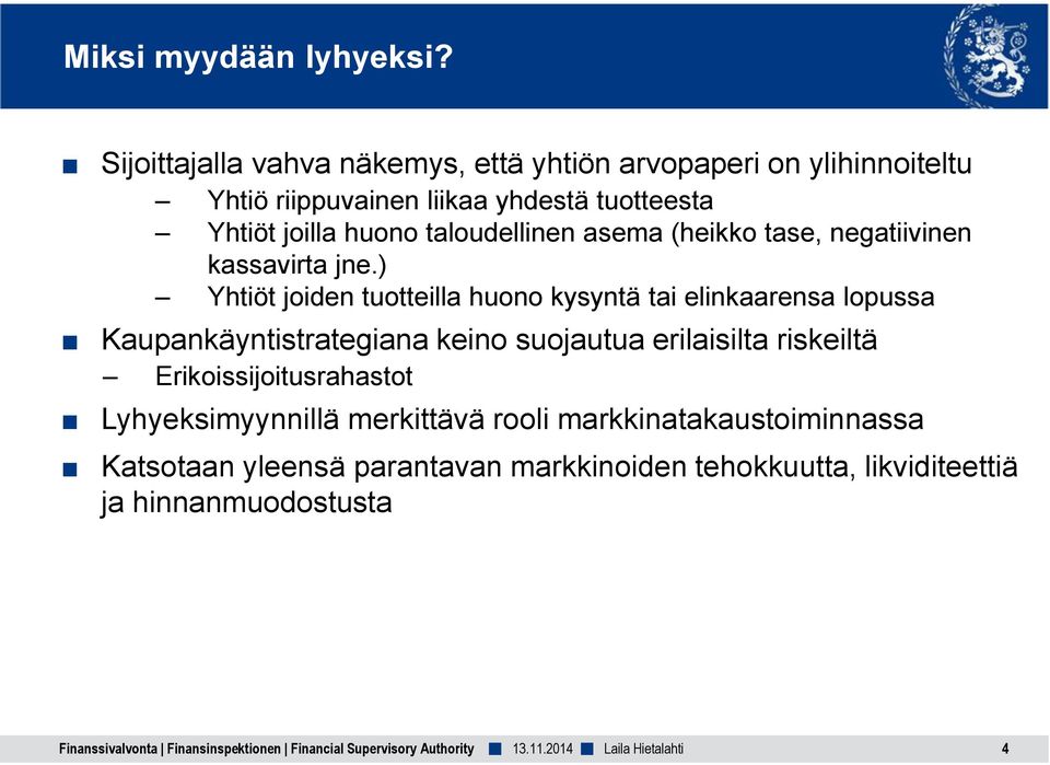 huono taloudellinen asema (heikko tase, negatiivinen kassavirta jne.