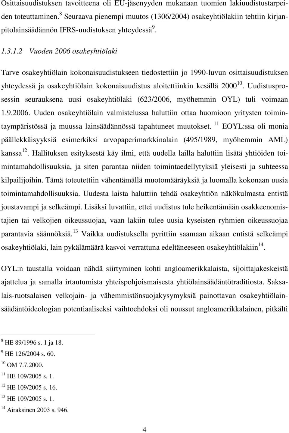 06/2004) osakeyhtiölakiin tehtiin kirjanpitolainsäädännön IFRS-uudistuksen yhteydessä 9. 1.