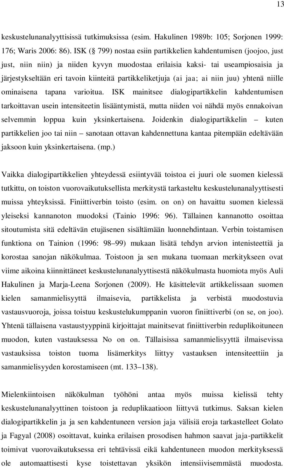 partikkeliketjuja (ai jaa; ai niin juu) yhtenä niille ominaisena tapana varioitua.