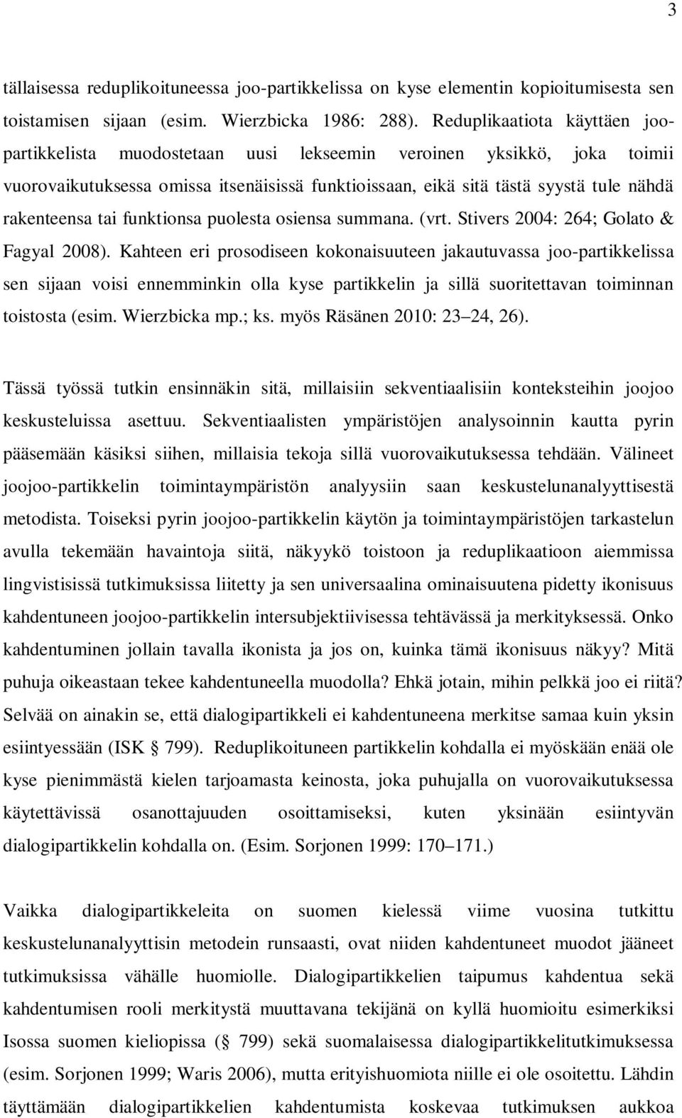 tai funktionsa puolesta osiensa summana. (vrt. Stivers 2004: 264; Golato & Fagyal 2008).