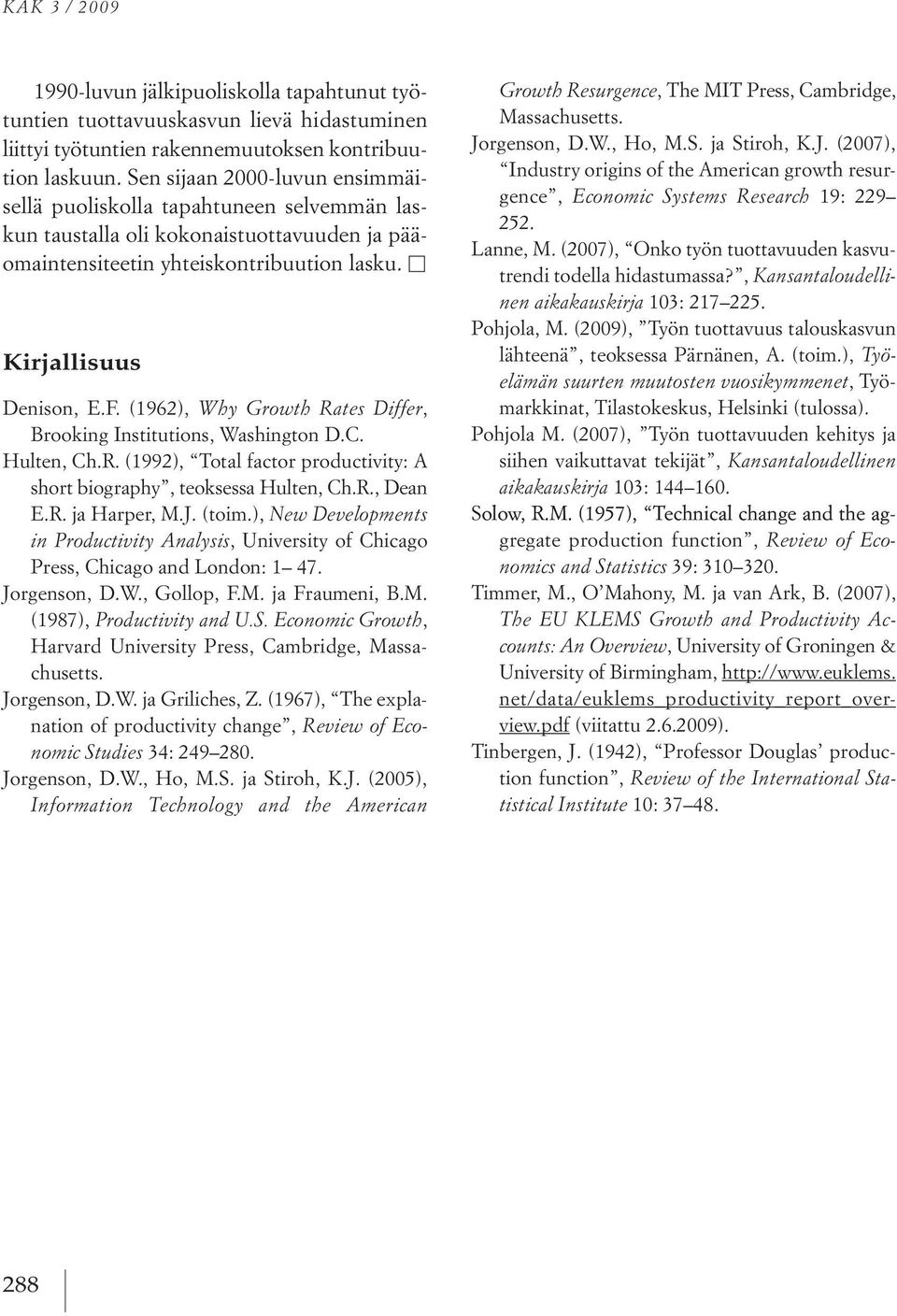 (1962), Wh Growth Rates Differ, Brooking institutions, Washington d.c. Hulten, Ch.r. (1992), total factor productivity: a short biography, teoksessa Hulten, Ch.r., dean e.r. ja Harper, M.j. (toim.