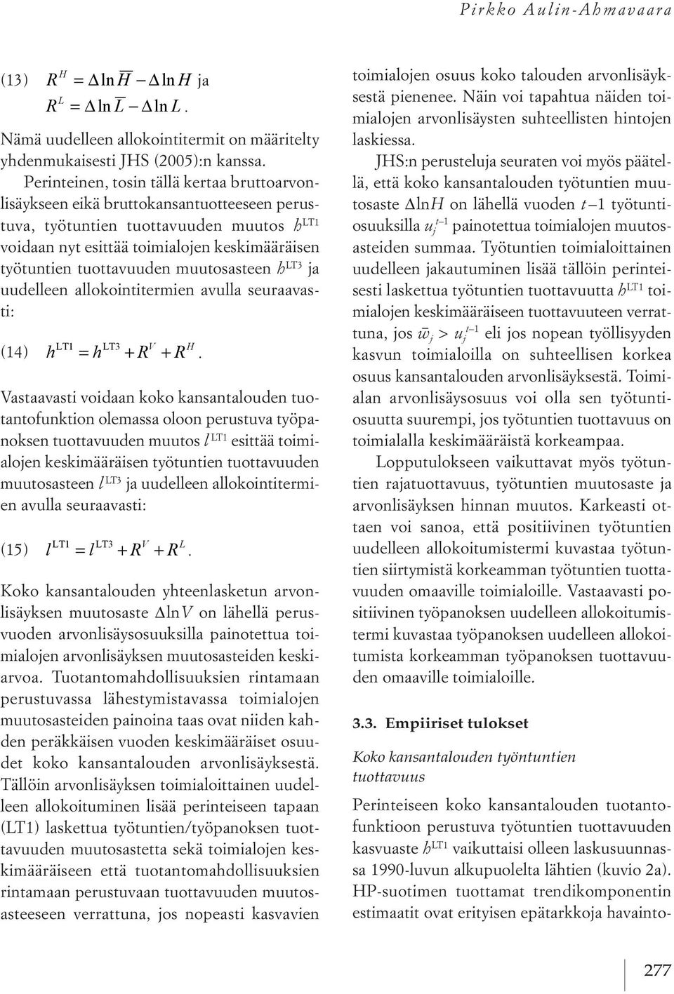 tuottavuuden muutosasteen h lt3 ja uudelleen allokointitermien avulla seuraavasti: (14) h + LT1 V H = h LT3 + R R.