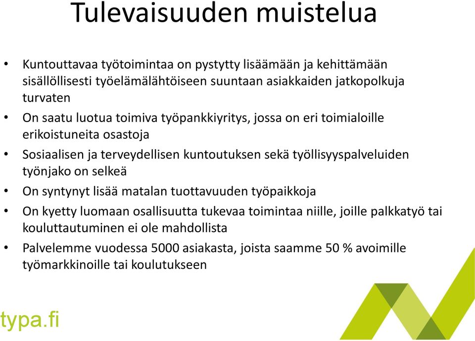 työllisyyspalveluiden työnjako on selkeä On syntynyt lisää matalan tuottavuuden työpaikkoja On kyetty luomaan osallisuutta tukevaa toimintaa