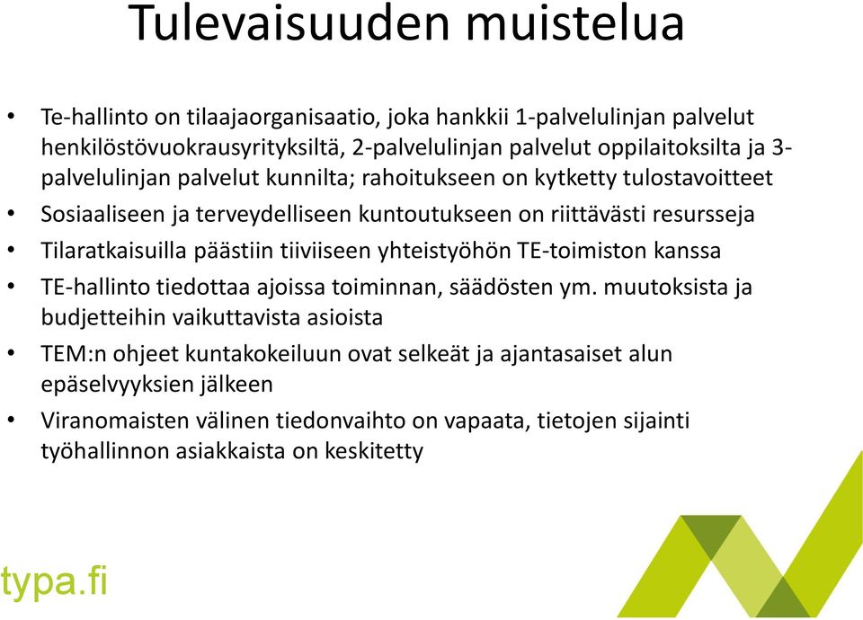 tiiviiseen yhteistyöhön TE-toimiston kanssa TE-hallinto tiedottaa ajoissa toiminnan, säädösten ym.