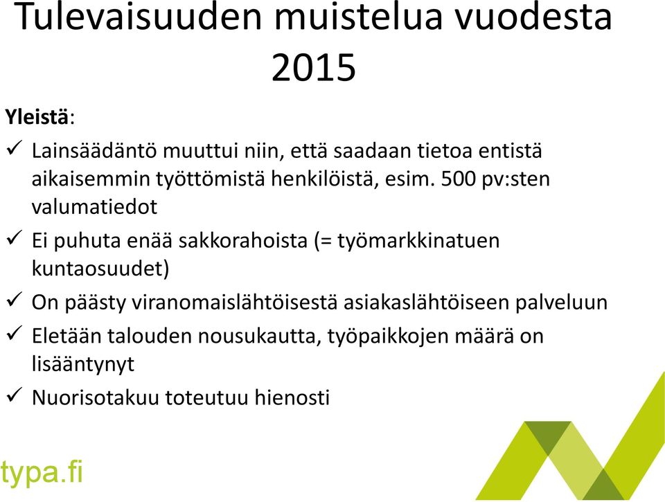 500 pv:sten valumatiedot Ei puhuta enää sakkorahoista (= työmarkkinatuen kuntaosuudet) On