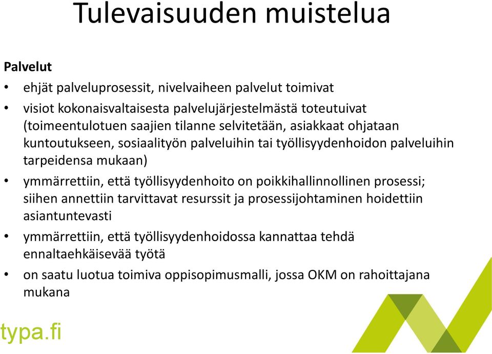 että työllisyydenhoito on poikkihallinnollinen prosessi; siihen annettiin tarvittavat resurssit ja prosessijohtaminen hoidettiin asiantuntevasti