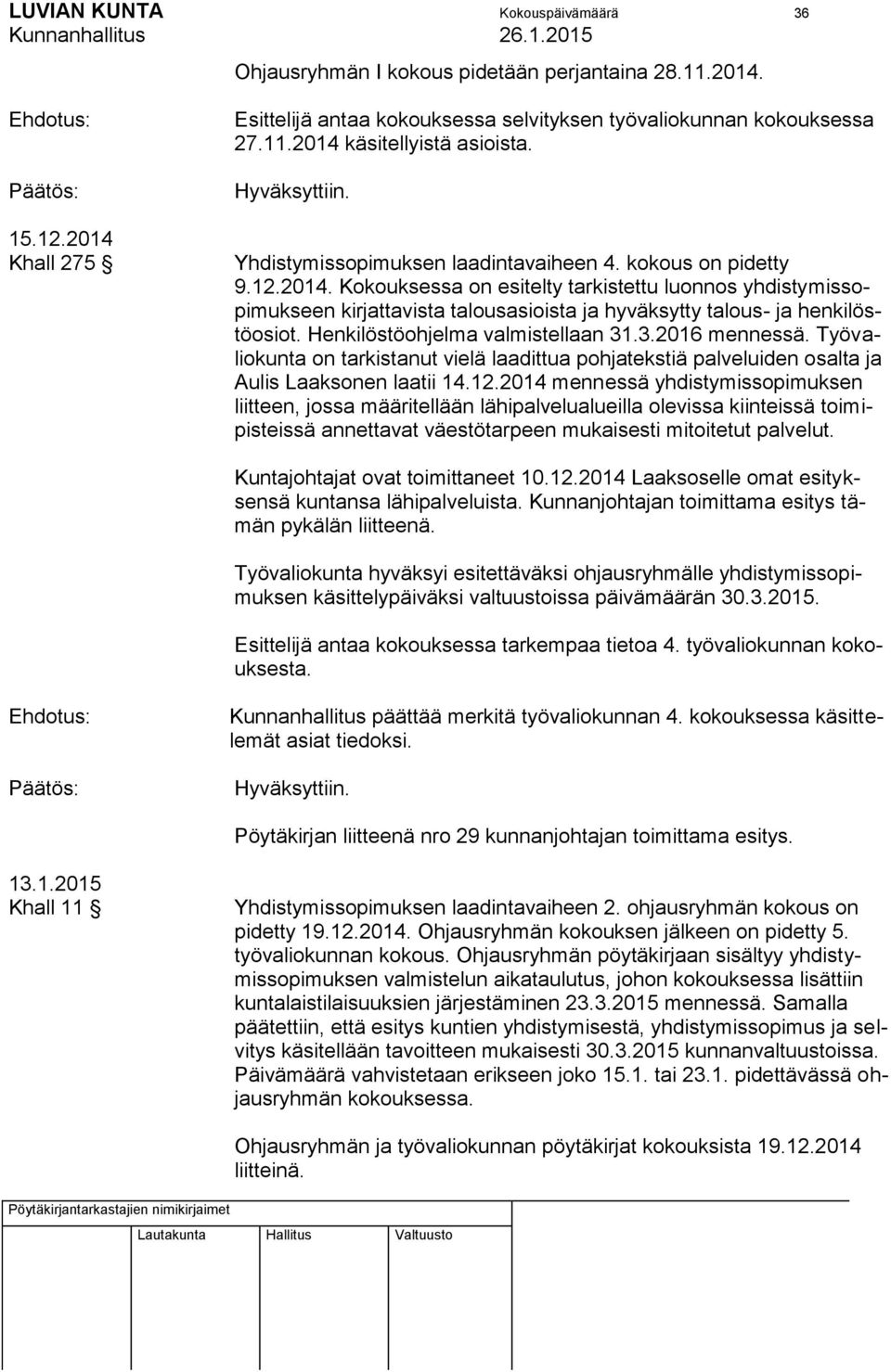 Kokouksessa on esitelty tarkistettu luonnos yhdistymissopimukseen kirjattavista talousasioista ja hyväksytty talous- ja henkilöstöosiot. Henkilöstöohjelma valmistellaan 31.3.2016 mennessä.