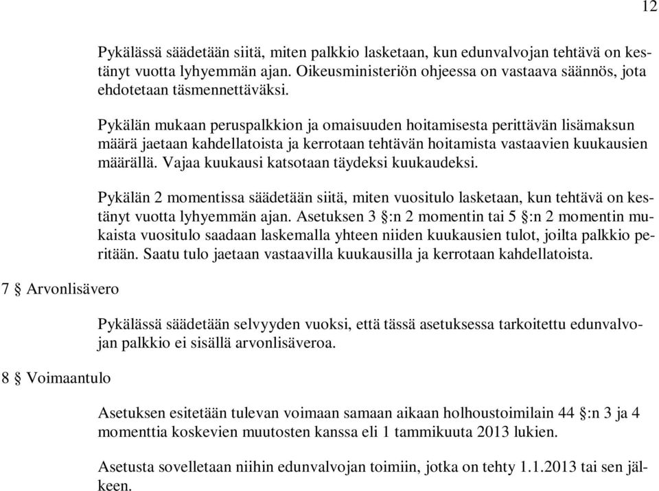 Pykälän mukaan peruspalkkion ja omaisuuden hoitamisesta perittävän lisämaksun määrä jaetaan kahdellatoista ja kerrotaan tehtävän hoitamista vastaavien kuukausien määrällä.