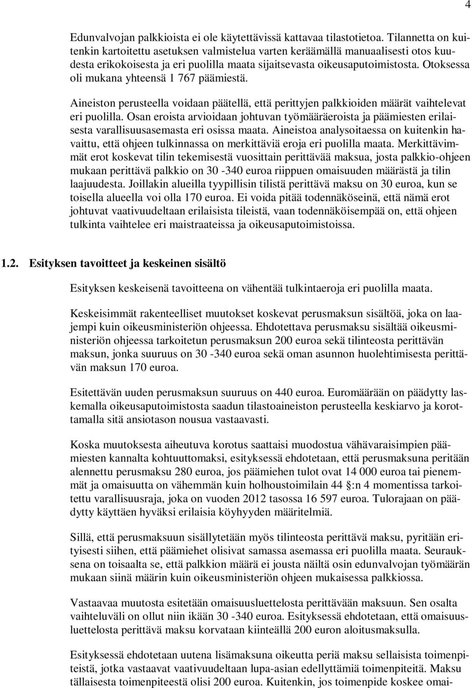 Otoksessa oli mukana yhteensä 1 767 päämiestä. Aineiston perusteella voidaan päätellä, että perittyjen palkkioiden määrät vaihtelevat eri puolilla.