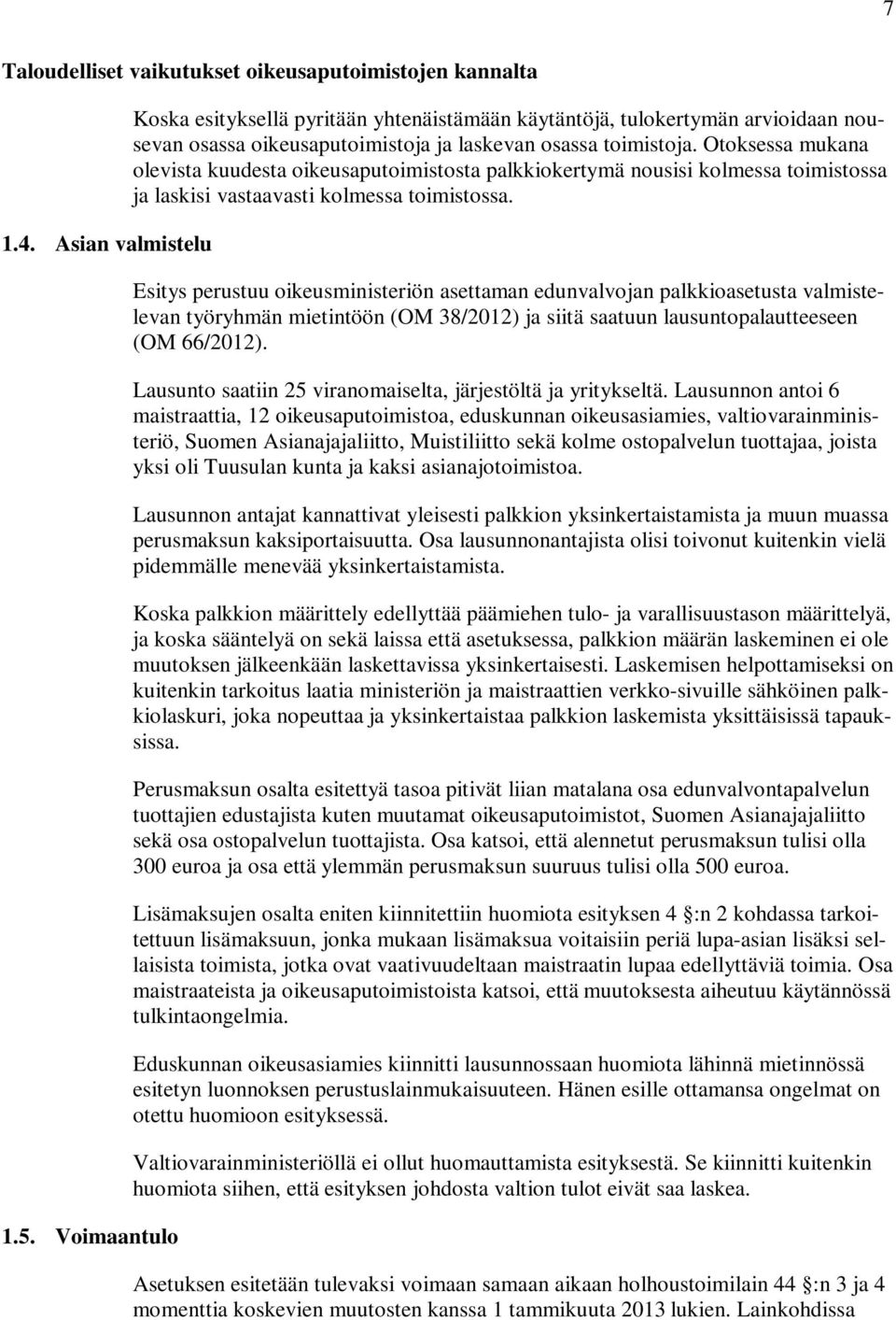 Otoksessa mukana olevista kuudesta oikeusaputoimistosta palkkiokertymä nousisi kolmessa toimistossa ja laskisi vastaavasti kolmessa toimistossa.