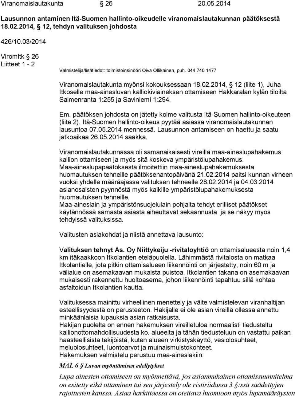 2014, 12 (liite 1), Juha Itkoselle maa-ainesluvan kalliokiviaineksen ottamiseen Hakkaralan kylän tiloilta Salmenranta 1:255 ja Saviniemi 1:294. Em.
