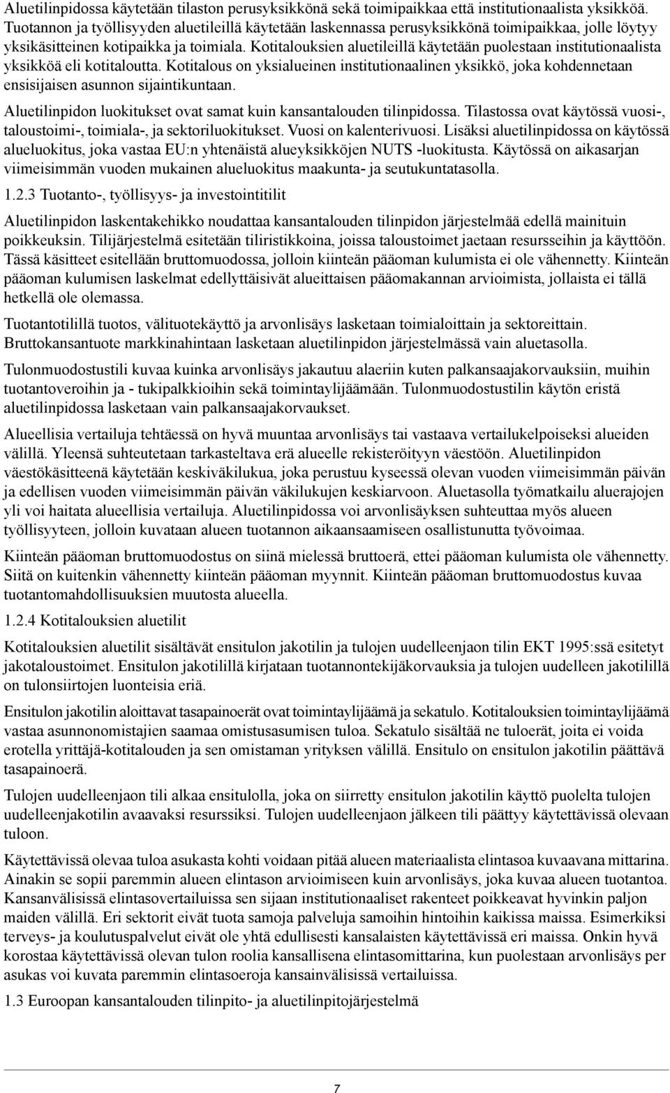 Kotitalouksien aluetileillä käytetään puolestaan institutionaalista yksikköä eli kotitaloutta.