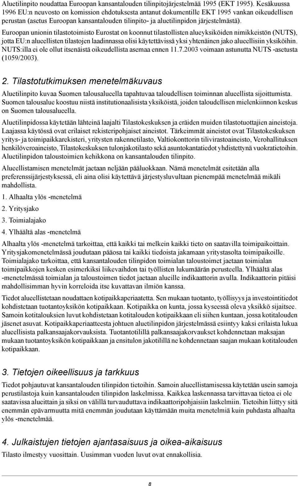 Euroopan unionin tilastotoimisto Eurostat on koonnut tilastollisten alueyksiköiden nimikkeistön (NUTS), jotta EU:n alueellisten tilastojen laadinnassa olisi käytettävissä yksi yhtenäinen jako