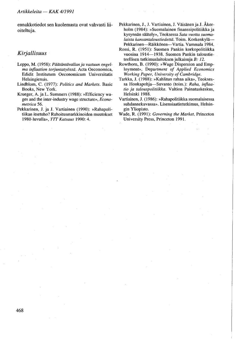 Summers (1988):»Efficiency wages and the inter-industry wage structure», Econometrica 56. Pekkarinen, J. ja J. Vartiainen (1990):»Rahapolitiikan itsetuho?