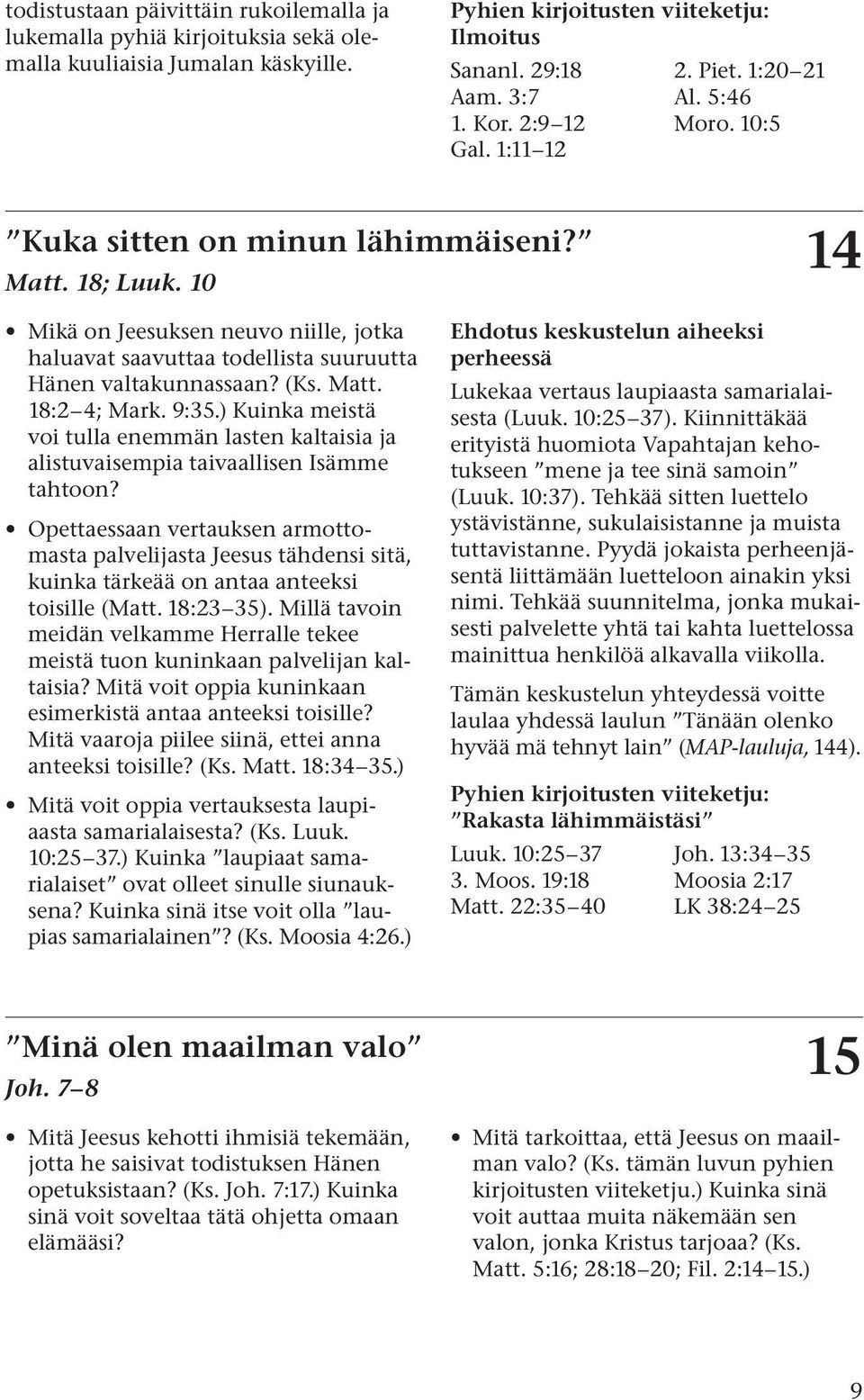 9:35.) Kuinka meistä voi tulla enemmän lasten kaltaisia ja alistuvaisempia taivaallisen Isämme tahtoon?