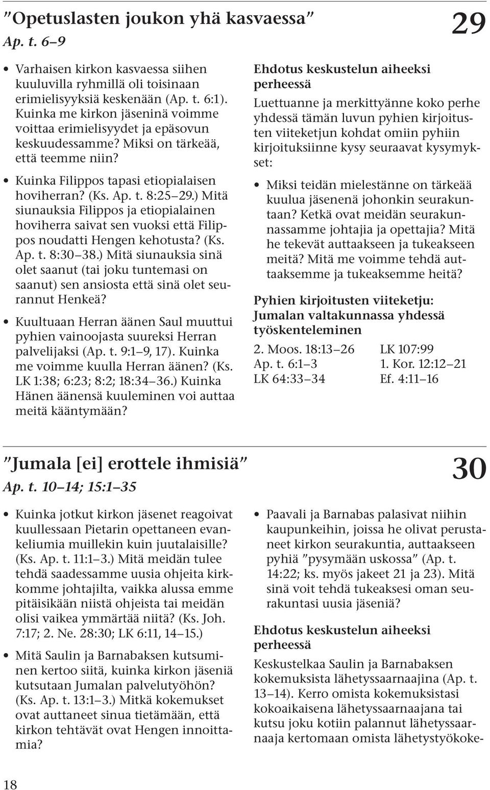 ) Mitä siunauksia Filippos ja etiopialainen hoviherra saivat sen vuoksi että Filippos noudatti Hengen kehotusta? (Ks. Ap. t. 8:30 38.