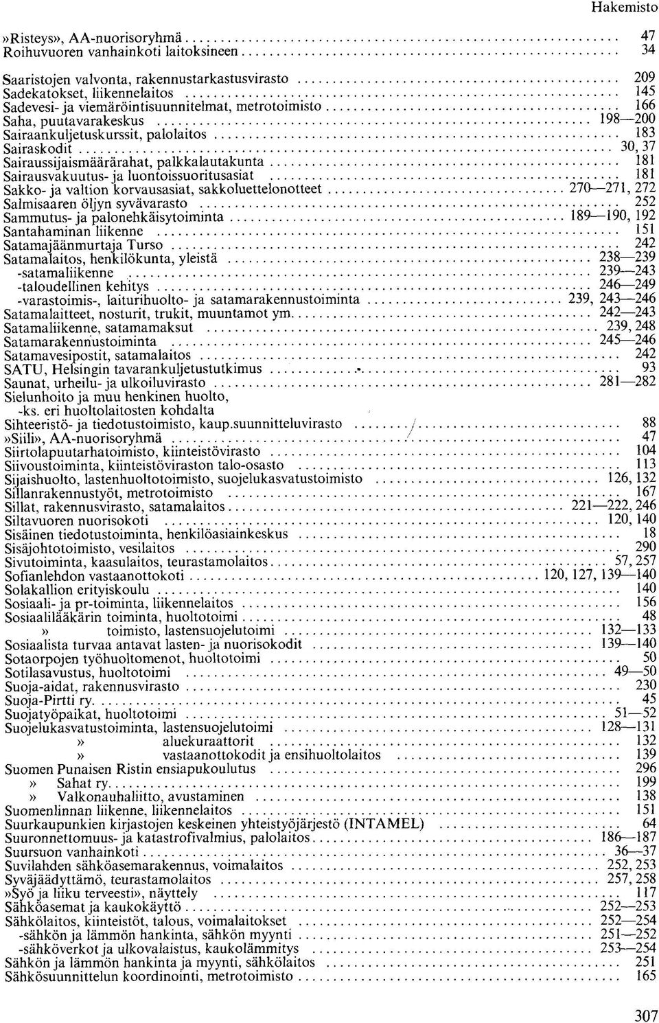 Sakko-ja valtion korvausasiat, sakkoluettelonotteet 270 271, 272 Salmisaaren öljyn syvävarasto 252 Sammutus-ja palonehkäisytoiminta 189 190, 192 Santahaminan liikenne 151 Satamajäänmurtaja Turso 242