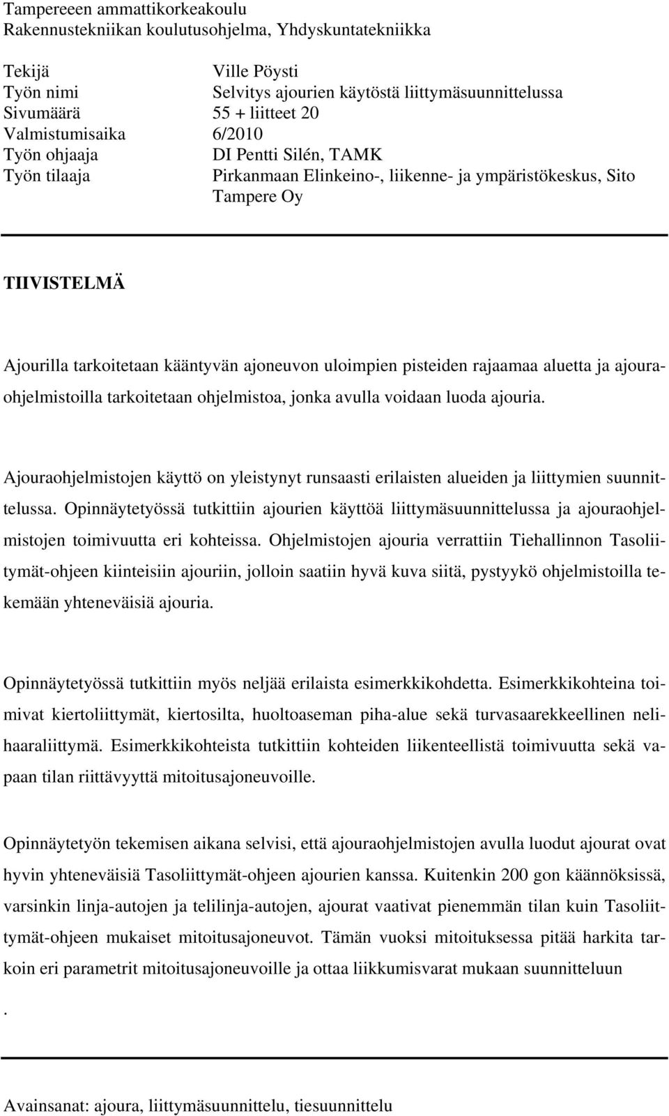 uloimpien pisteiden rajaamaa aluetta ja ajouraohjelmistoilla tarkoitetaan ohjelmistoa, jonka avulla voidaan luoda ajouria.