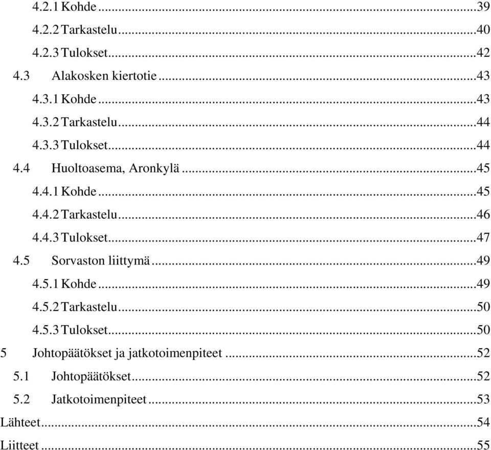 5 Sorvaston liittymä...49 4.5.1 Kohde...49 4.5.2 Tarkastelu...50 4.5.3 Tulokset.