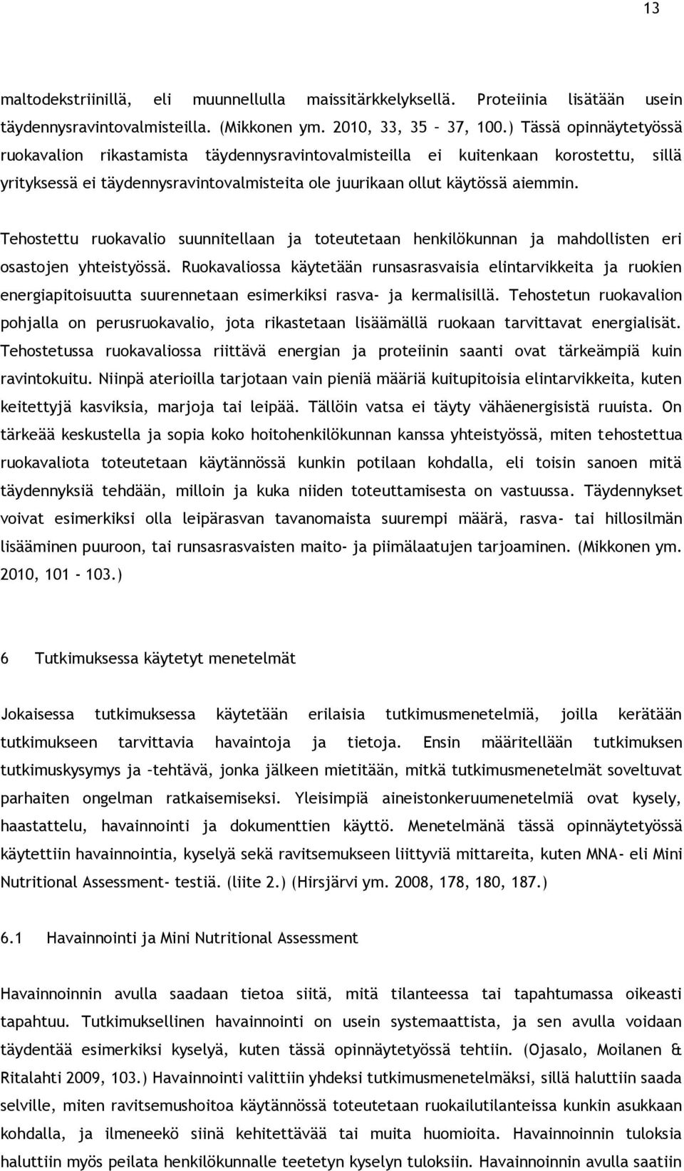 Tehostettu ruokavalio suunnitellaan ja toteutetaan henkilökunnan ja mahdollisten eri osastojen yhteistyössä.