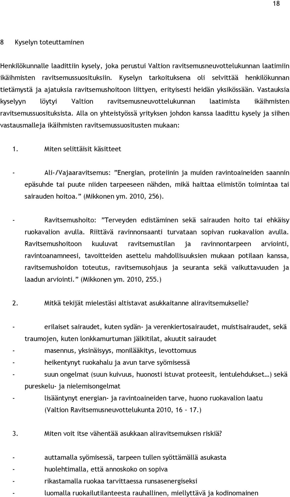 Vastauksia kyselyyn löytyi Valtion ravitsemusneuvottelukunnan laatimista ikäihmisten ravitsemussuosituksista.