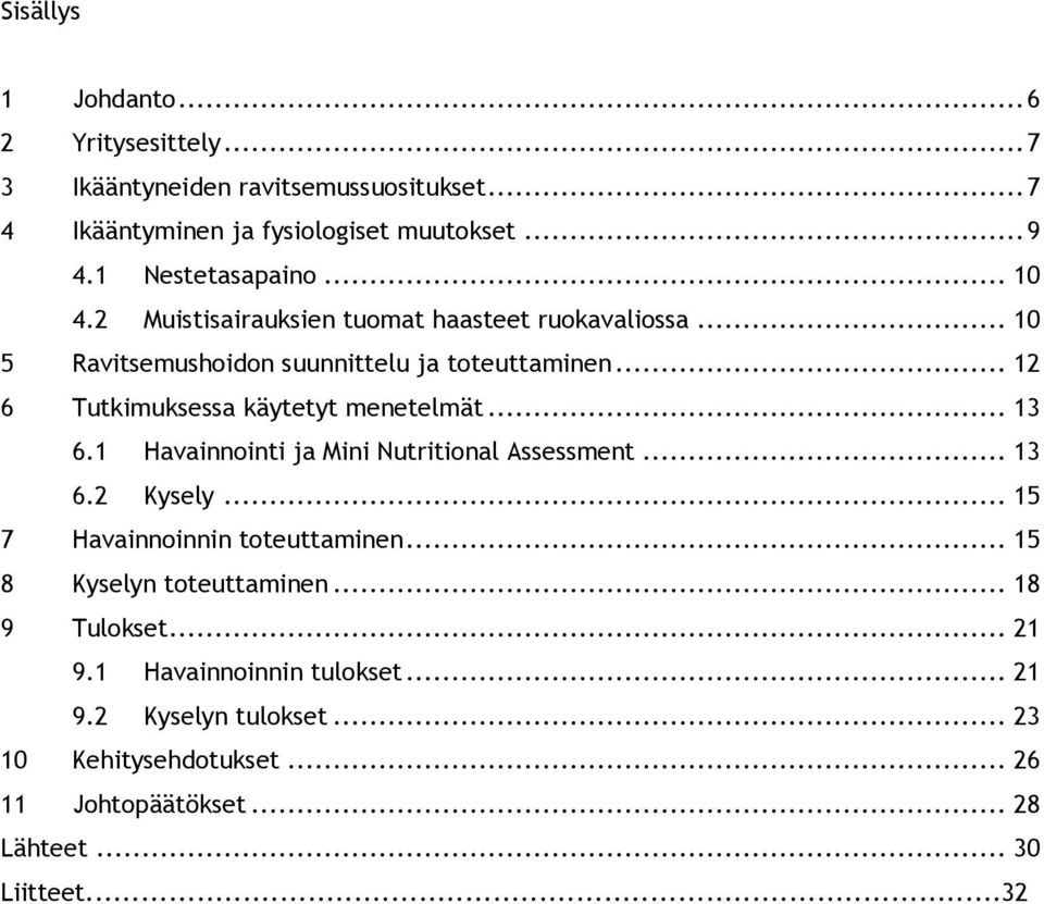 .. 12 6 Tutkimuksessa käytetyt menetelmät... 13 6.1 Havainnointi ja Mini Nutritional Assessment... 13 6.2 Kysely... 15 7 Havainnoinnin toteuttaminen.