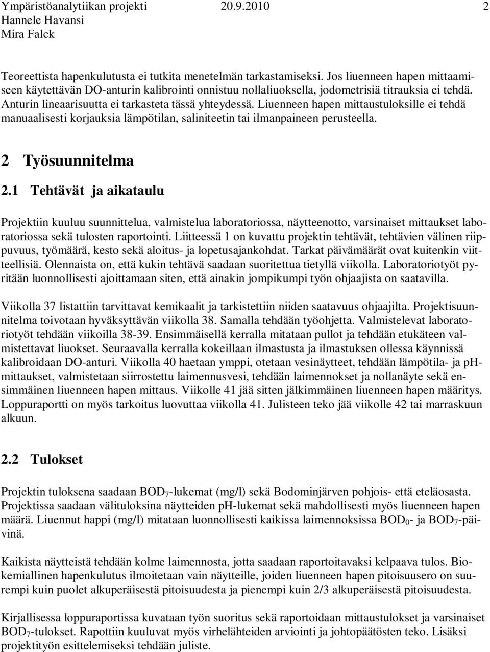 1 Tehtävät ja aikataulu Projektiin kuuluu suunnittelua, valmistelua laboratoriossa, näytteenotto, varsinaiset mittaukset laboratoriossa sekä tulosten raportointi.