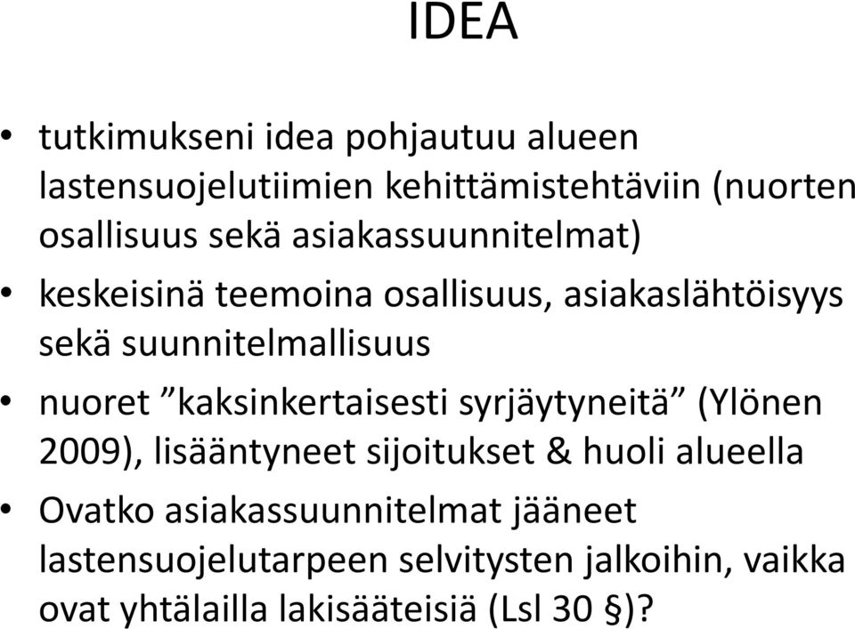 kaksinkertaisesti syrjäytyneitä (Ylönen 2009), lisääntyneet sijoitukset & huoli alueella Ovatko