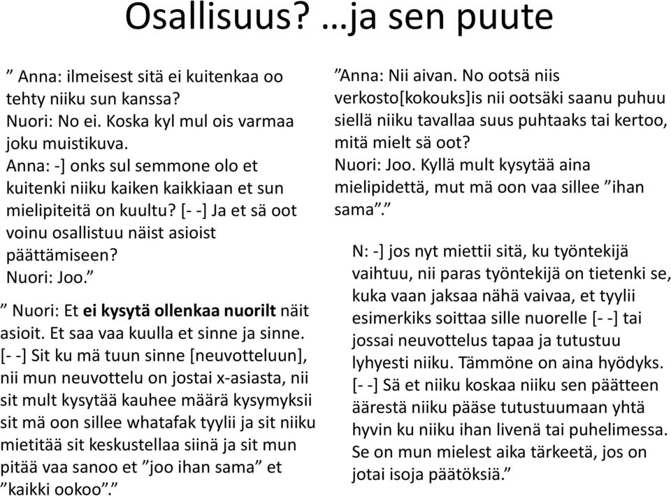 Nuori: Et ei kysytä ollenkaa nuorilt näit asioit. Et saa vaa kuulla et sinne ja sinne.