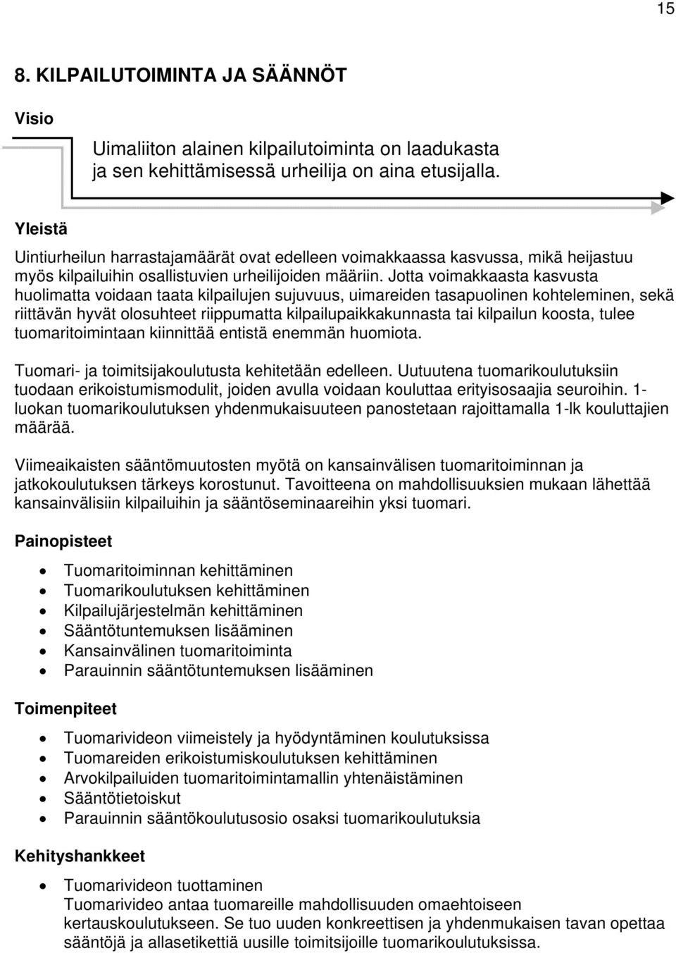 Jotta voimakkaasta kasvusta huolimatta voidaan taata kilpailujen sujuvuus, uimareiden tasapuolinen kohteleminen, sekä riittävän hyvät olosuhteet riippumatta kilpailupaikkakunnasta tai kilpailun